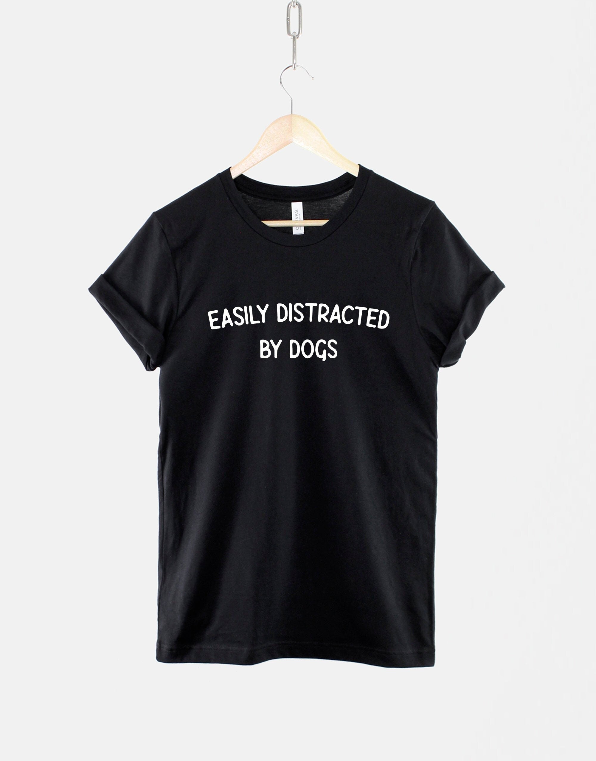 Easily Distracted Dogs Dog Lover Dog Mom Dog Lover Unisex