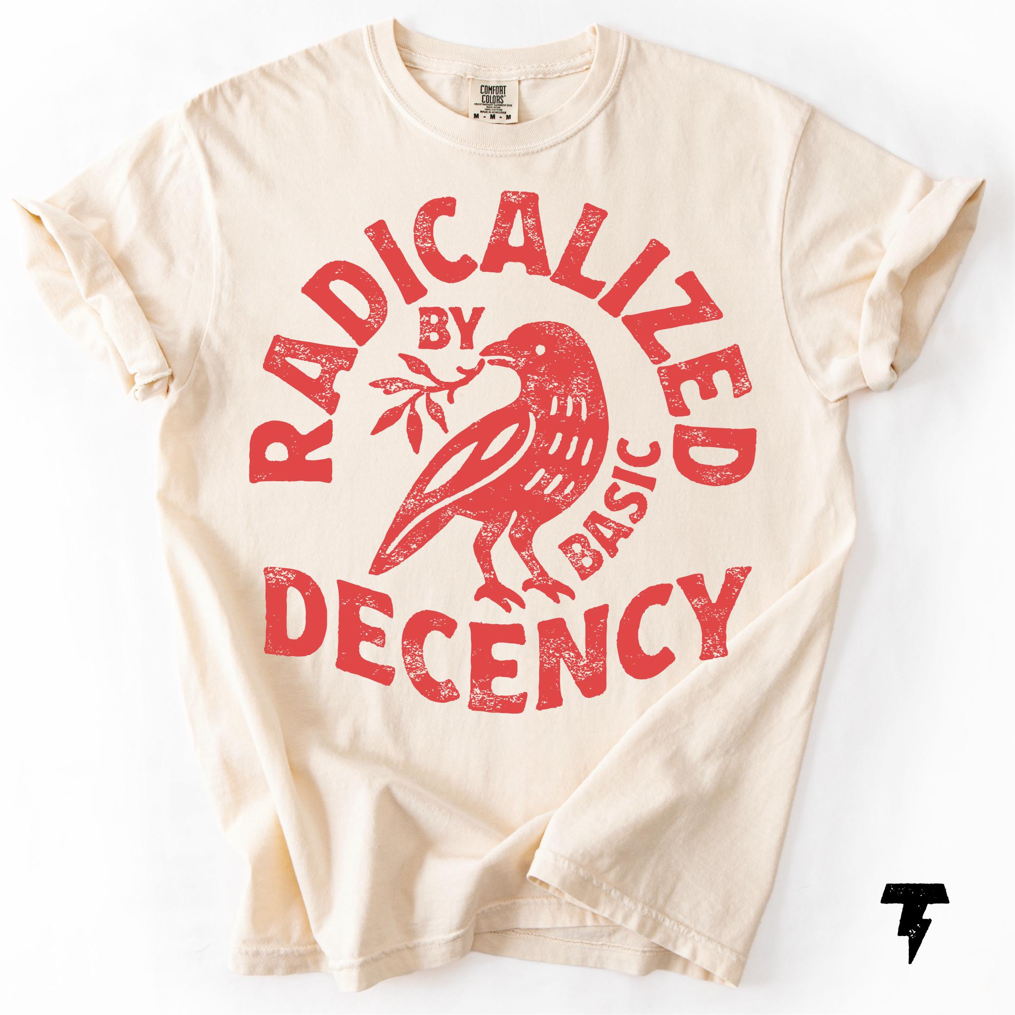 Radicalized Basic Decency Comfort Colors Activist Tee Unisex