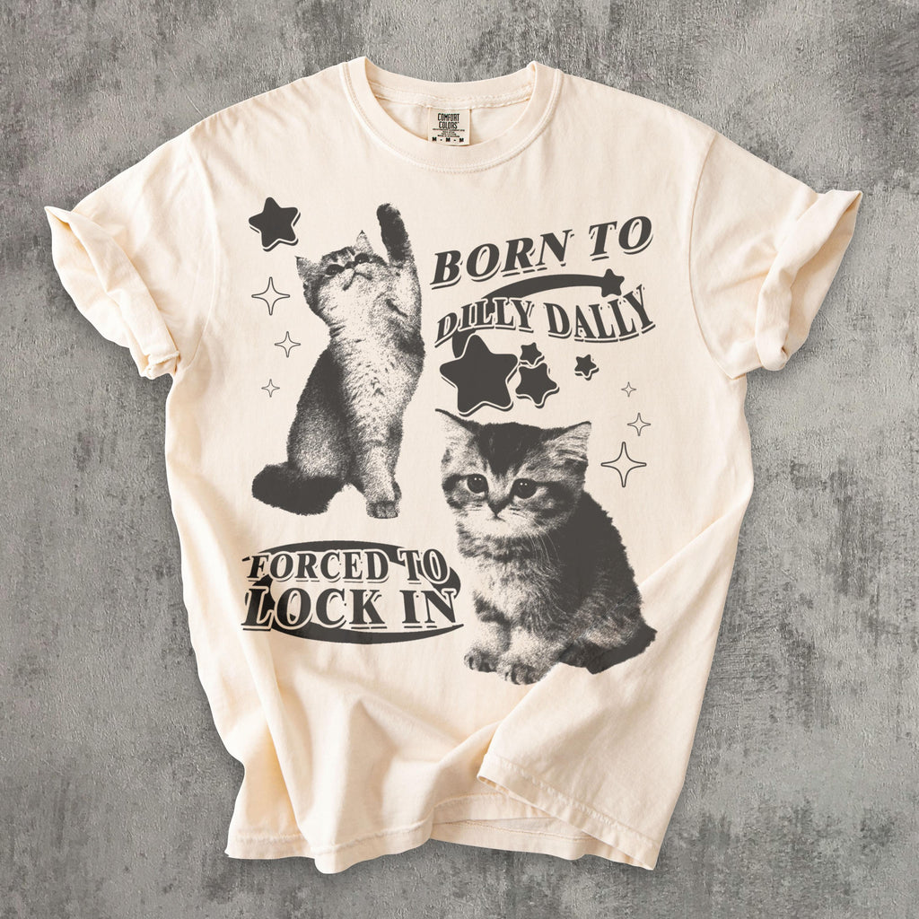 Born Dilly Dally Forced Lock Y2k Kitten Cat Meme Silly Cats Tee Comfort Colors Ironic Tees Cat Lover