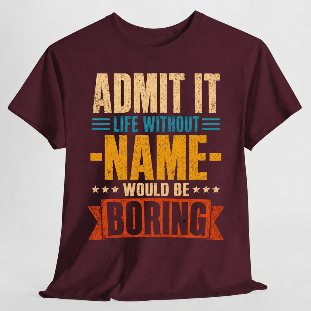 Admit Life Without Name Boring Personalized Name Custom Name