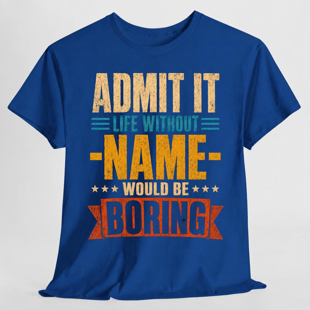 Admit Life Without Name Boring Personalized Name Custom Name