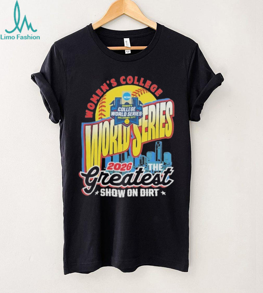 2026 NCAA Women’s College World Series The Greatest Show On Dirt Shirt