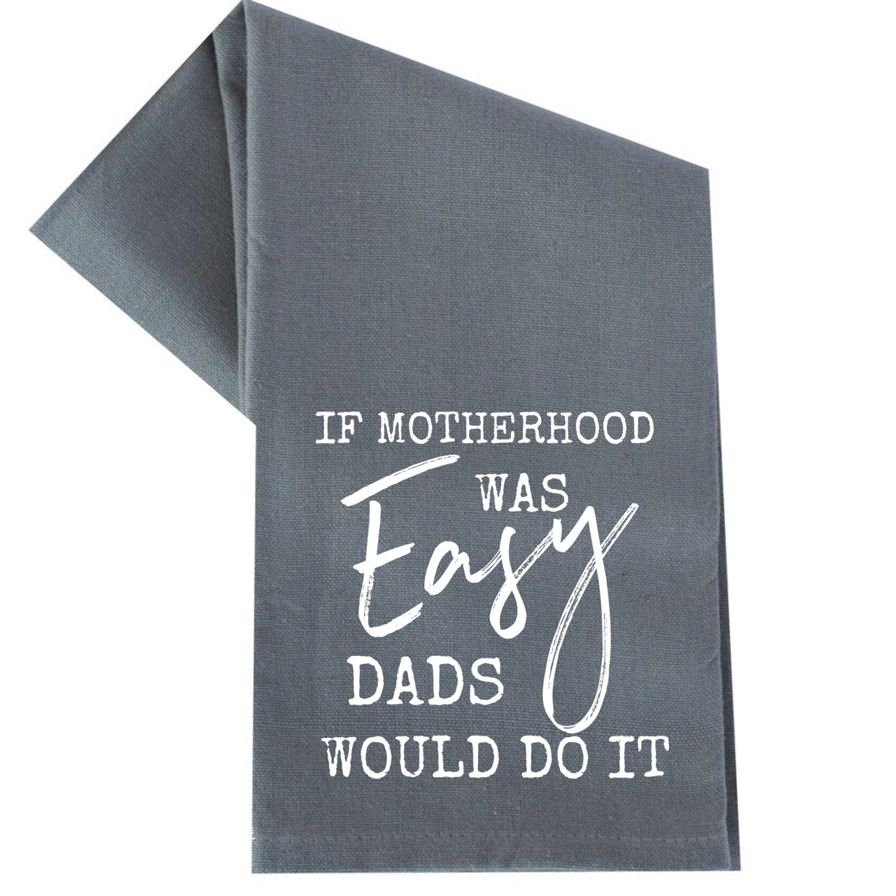 If Motherhood Was Easy Dads Would Do It Tea Towel Unisex , , , Long Sleeve Tee