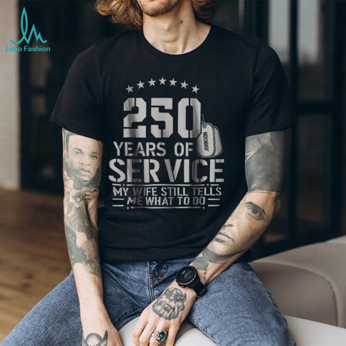 250 Years of Service My Wife Still Tells Me What To Do Funny Shirt