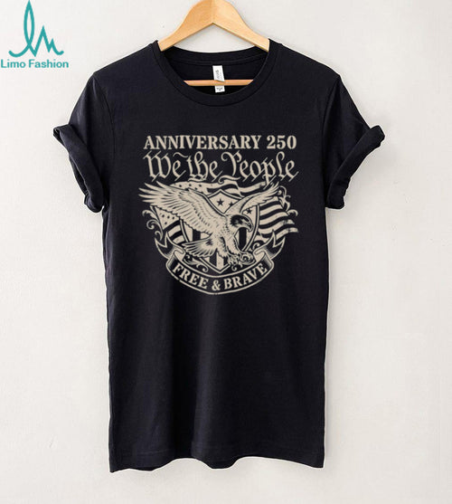 250th Anniversary We The People Free and Brave Eagle T Shirt