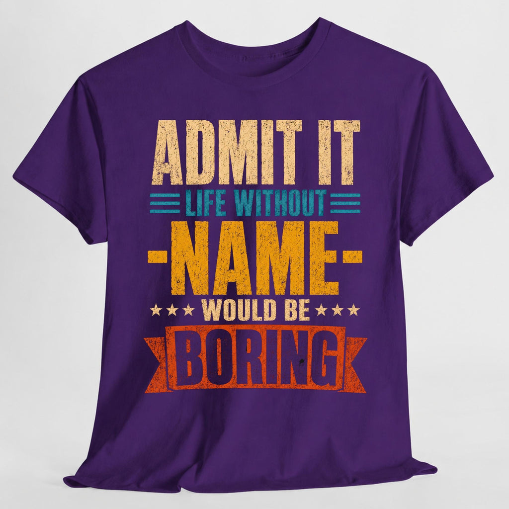 Admit Life Without Name Boring Personalized Name Custom Name