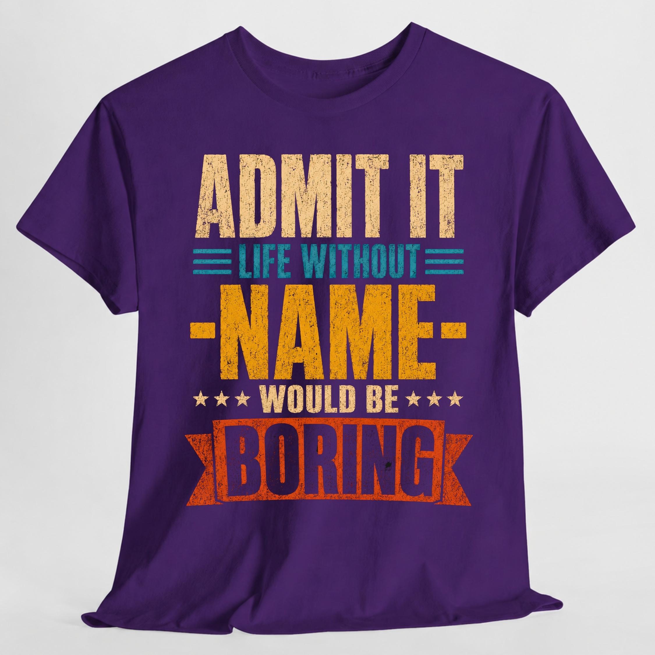 Admit Life Without Name Boring Personalized Name Custom Name