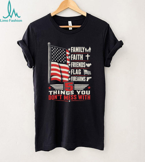 5 Things You Don’t Mess With Patriot American Flag Firearms T Shirt