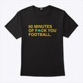 60 Minutes Of Fuck You Football Shirt
