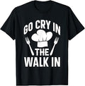 Sponsored Ad - Go Cry In The Walk In Kitchen Culinary Funny Chef Cook Unisex , , , Long Sleeve Tee