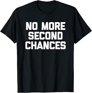 Sponsored Ad - No More Second Chances - Funny Saying Sarcastic Cool Novelty Unisex , , , Long Sleeve Tee