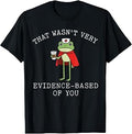 that Wasn't Very Evidence Based of You Frog Nurse Meme Unisex , , , Long Sleeve Tee