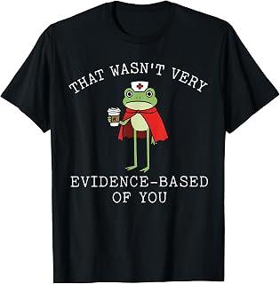 that Wasn't Very Evidence Based of You Frog Nurse Meme Unisex , , , Long Sleeve Tee