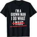 I'm A Grown Man I Do What My Daughter Wants Funny Dad Father Unisex , , , Long Sleeve Tee