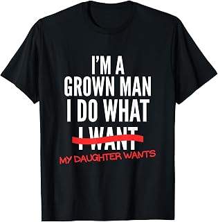 I'm A Grown Man I Do What My Daughter Wants Funny Dad Father Unisex , , , Long Sleeve Tee