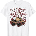 It's Almost as hot as My Husband Out here Unisex , , , Long Sleeve Tee