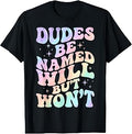 Dudes Be Named Will But Won't Unisex , , , Long Sleeve Tee