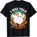 I was Told There Would Be Ghosts Spooky Paranormal Events Unisex , , , Long Sleeve Tee