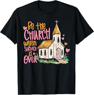 Be The Church When Service is Over Faith Inspired Religious Unisex , , , Long Sleeve Tee