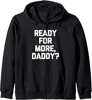 Sponsored Ad - Ready For More, Daddy? - Funny Saying Sarcastic Cute Novelty Zip Unisex , , , Long Sleeve Tee