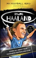 My Football Hero: Erling Haaland Biography for Kids: Learn all about your favourite footballing hero (My Football Hero - Football Biographies for Kids)