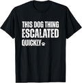This Dog Thing Escalated Quickly Unisex , , , Long Sleeve Tee