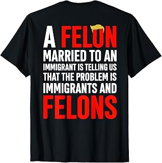 A Felon Married to an Immigrant is Telling Us Saying (Back) Unisex , , , Long Sleeve Tee