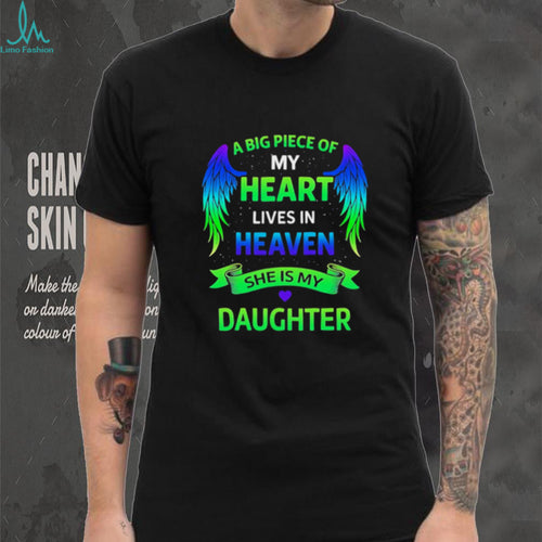 A big piece of my heart lives in heaven she is my daughter shirt