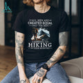 All Men Created Equal Best Still Go Hiking In Their Seventies T Shirt