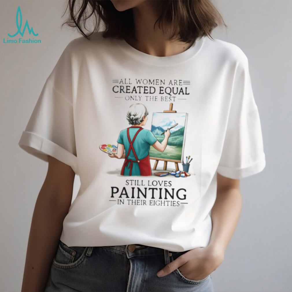 All Women Are Created Equal Hobby Painter Eighties Retro Landscape Art Women Shirt