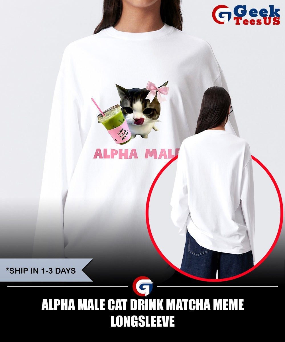 Alpha male Cat drink matcha meme shirt Unisex , , , Long Sleeve Tee