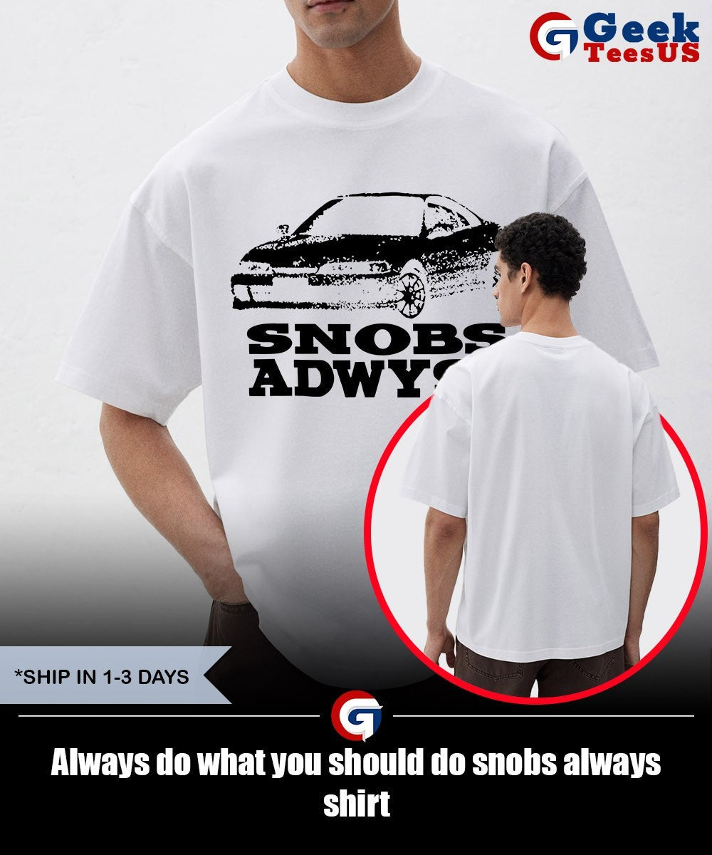 Always do what you should do snobs always shirt Unisex , , , Long Sleeve Tee