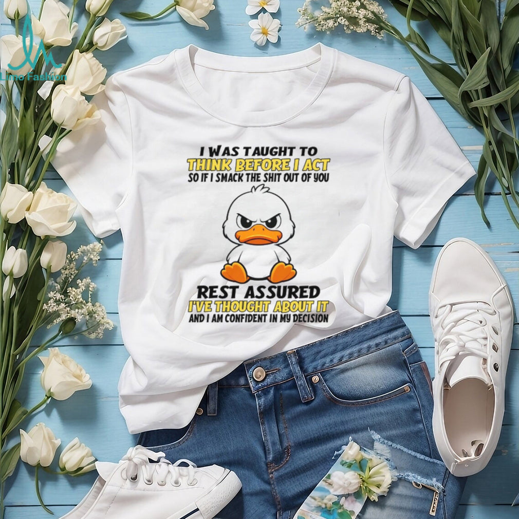 Angry Duck Think Before I Act Sarcastic Humor White T Shirt