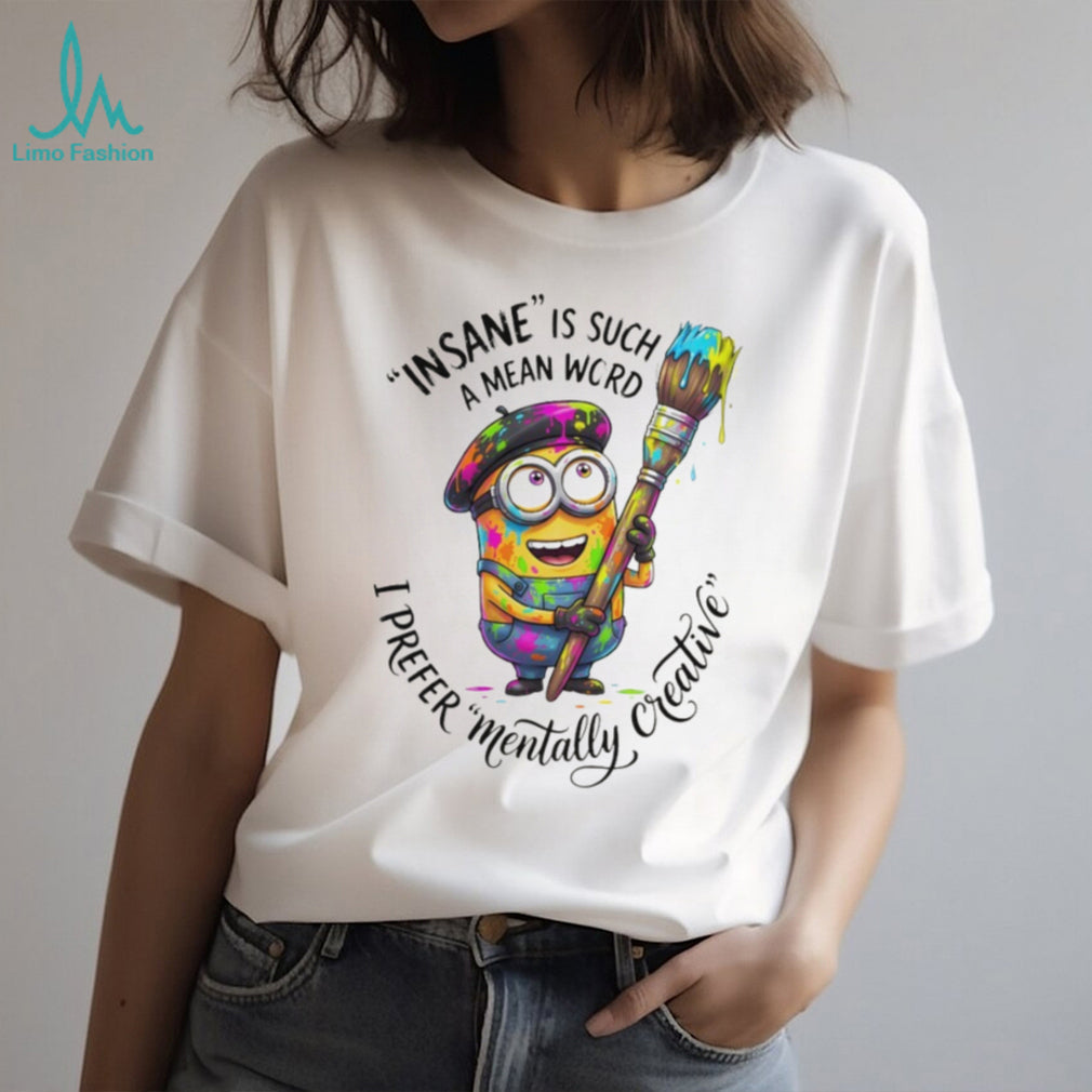 Artistic Minion Mentally Creative Not Insane Painter T Shirt