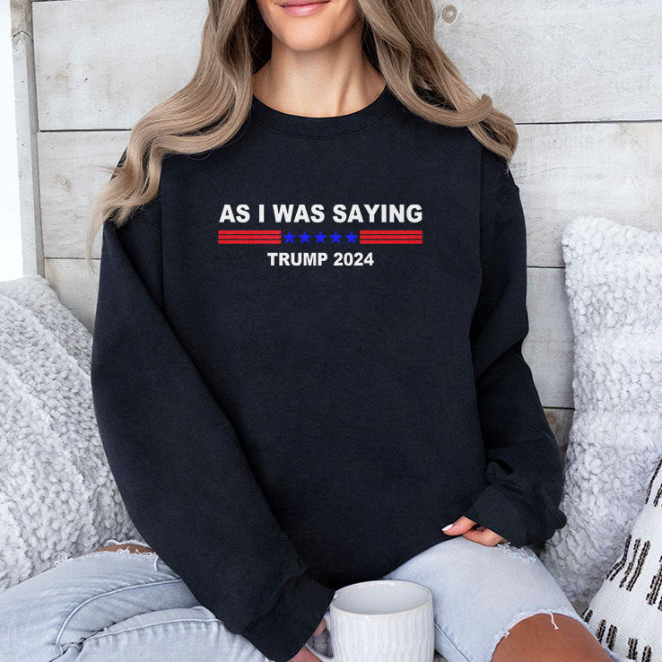 As I Was Saying Trump 2024 T Shirt