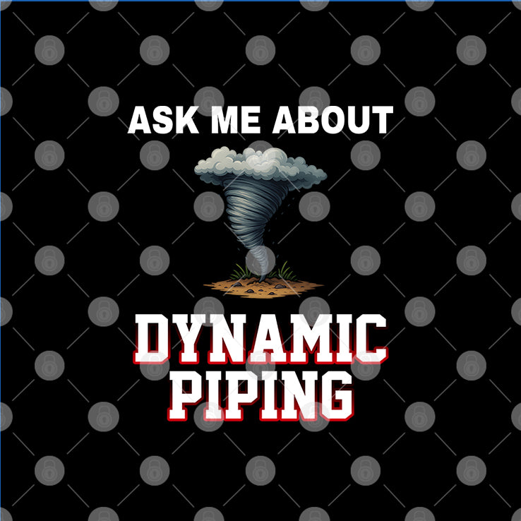 Ask Me About Dynamic Piping T Shirt