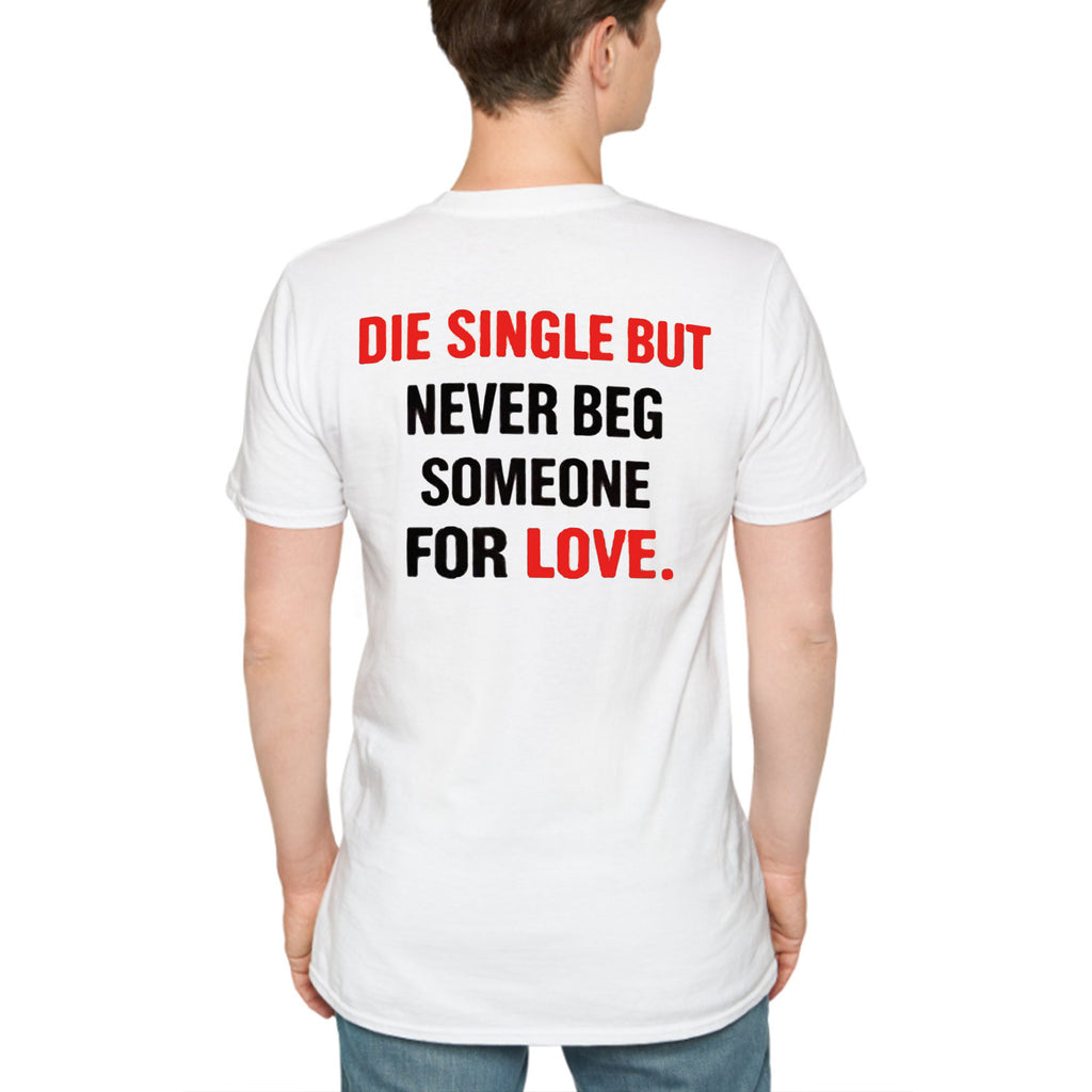 Back Die Single But Never Beg Someone For Love Shirt