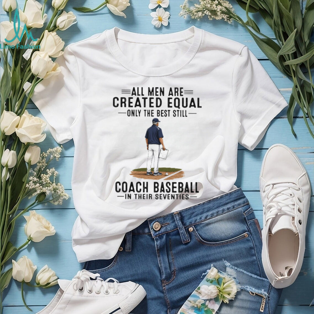 Baseball Coach All Men Are Created Equal Seventies Birthday Vintage Sports Fans Men Shirt