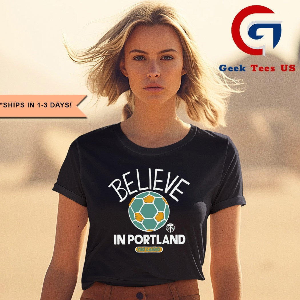 Believe in Portland Timbers Ted Lasso MLS shirt Unisex , , , Long Sleeve Tee