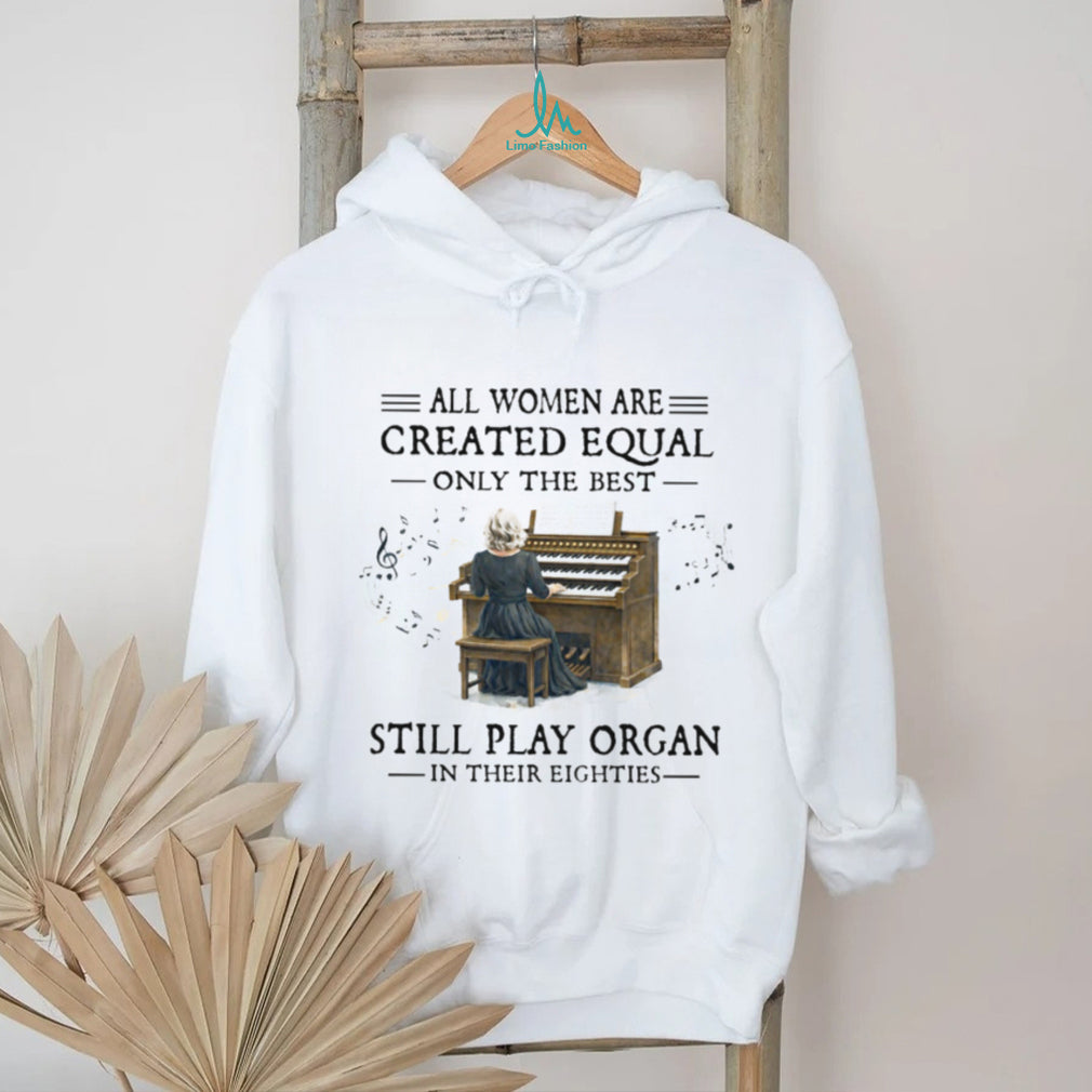 Women Still Play Organ In Their Eighties T Shirt