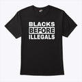 Blacks Before Illegals T Shirt