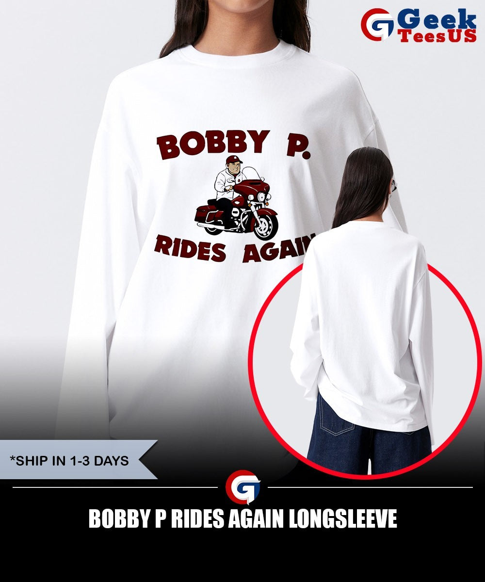 Bobby P Rides Again shirt Unisex , , , Long Sleeve Tee