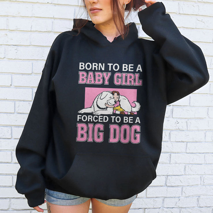 Born To Be A Baby Girl Forced To Be A Big Dog T Shirt