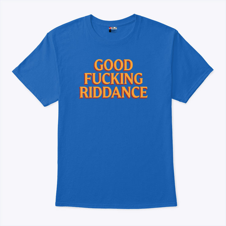 Brad Lander Good Fucking Riddance T Shirt
