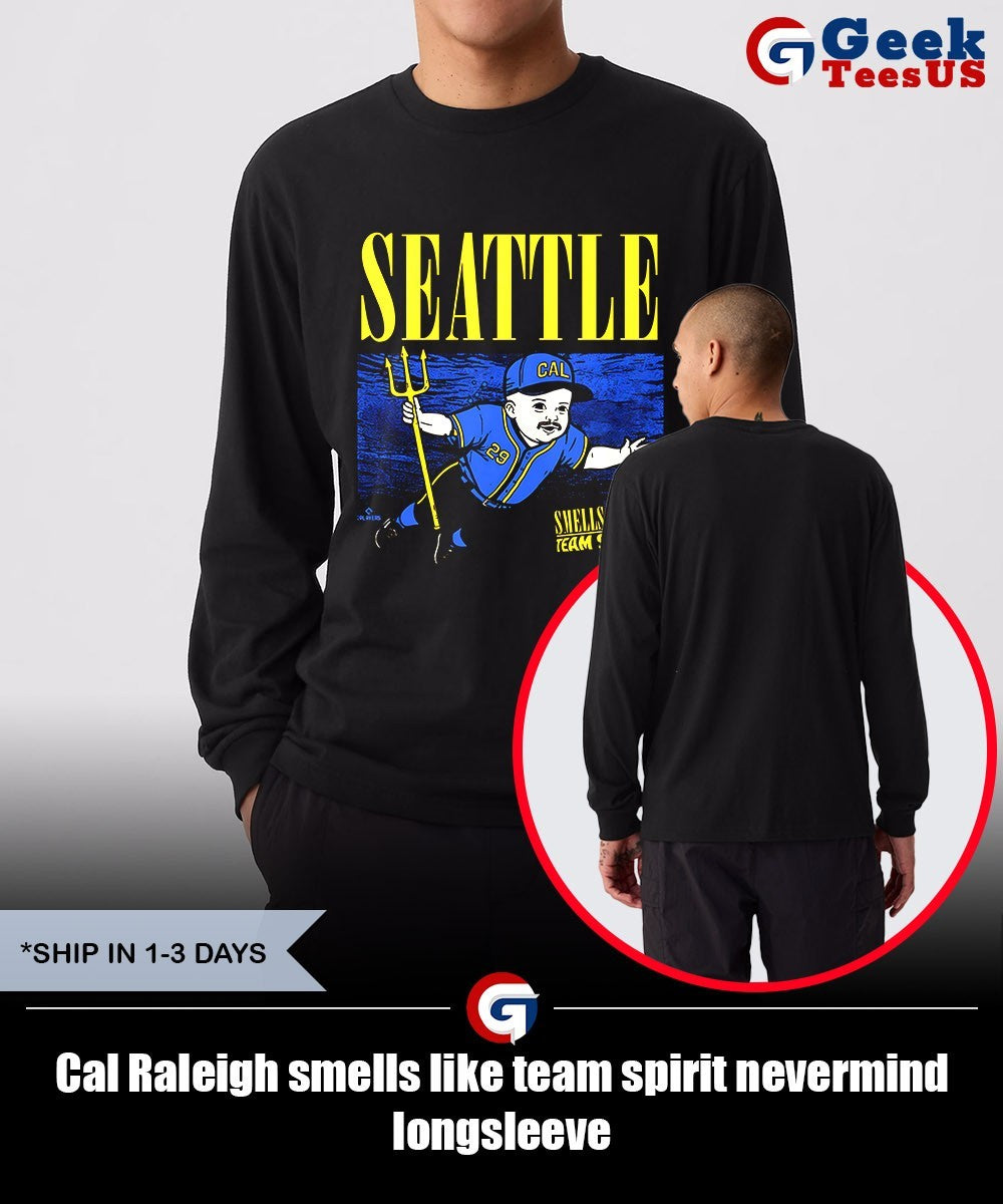 Cal Raleigh smells like team spirit nevermind shirt Unisex , , , Long Sleeve Tee