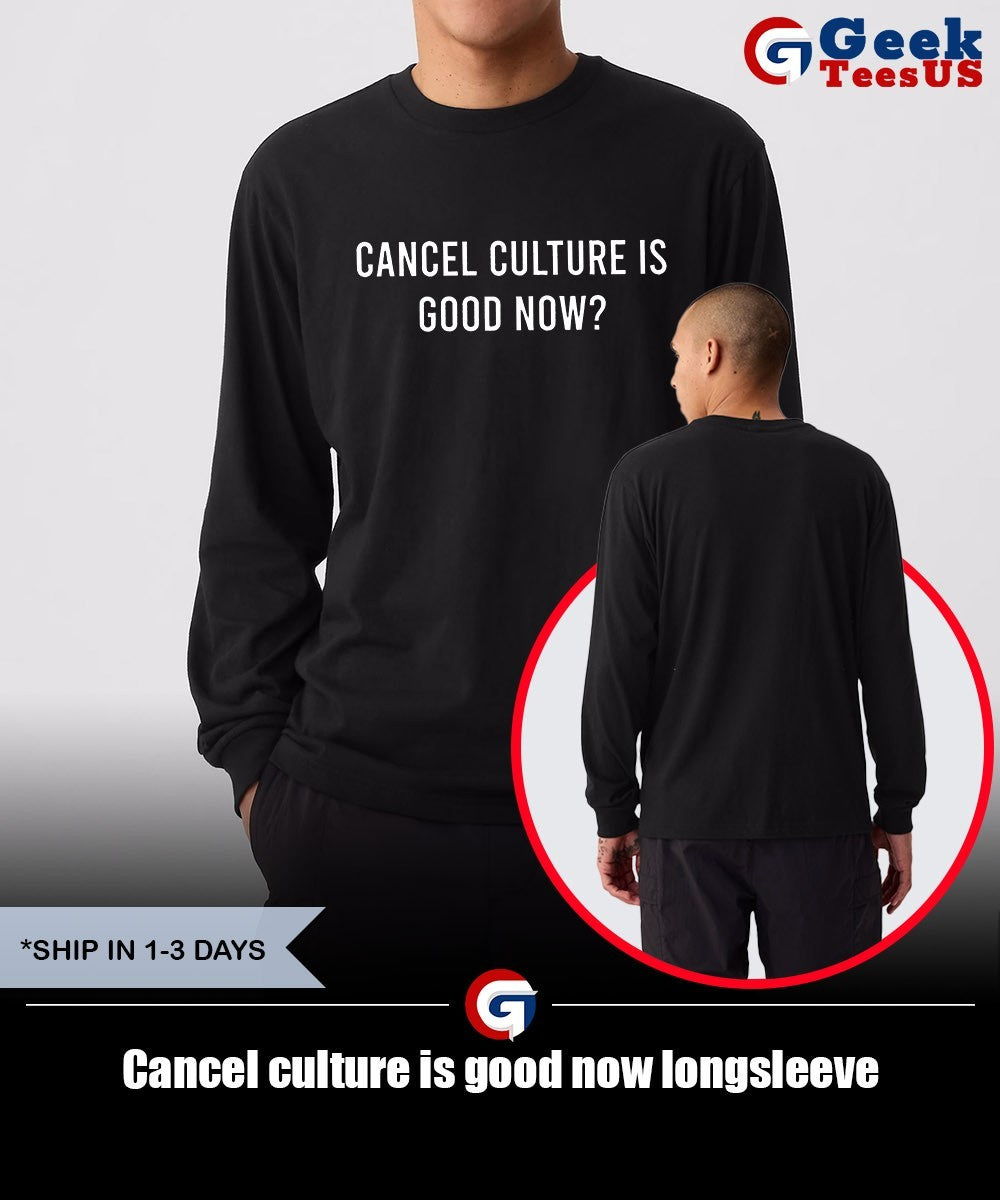 Cancel culture is good now shirt Unisex , , , Long Sleeve Tee