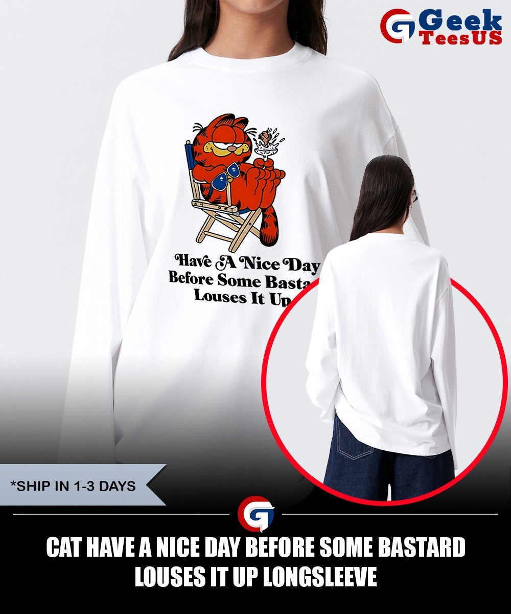 Cat have a nice day before some bastard louses it up shirt Unisex , , , Long Sleeve Tee