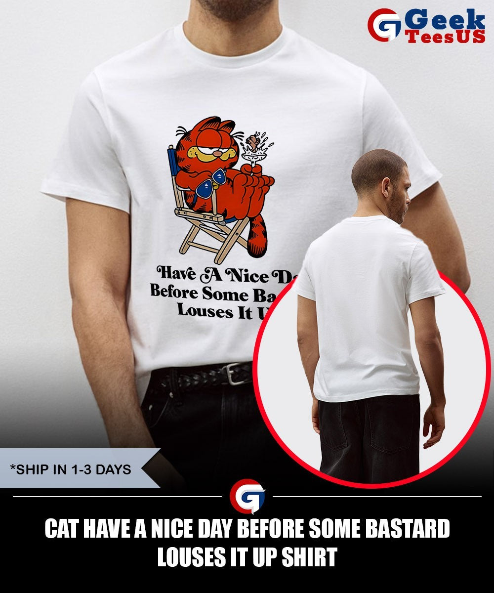 Cat have a nice day before some bastard louses it up shirt Unisex , , , Long Sleeve Tee