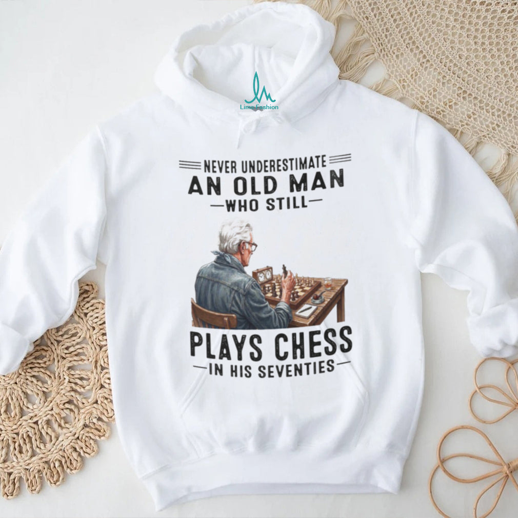 Chess Player Shirt Never Underestimate Old Man Who Plays Chess in Seventies