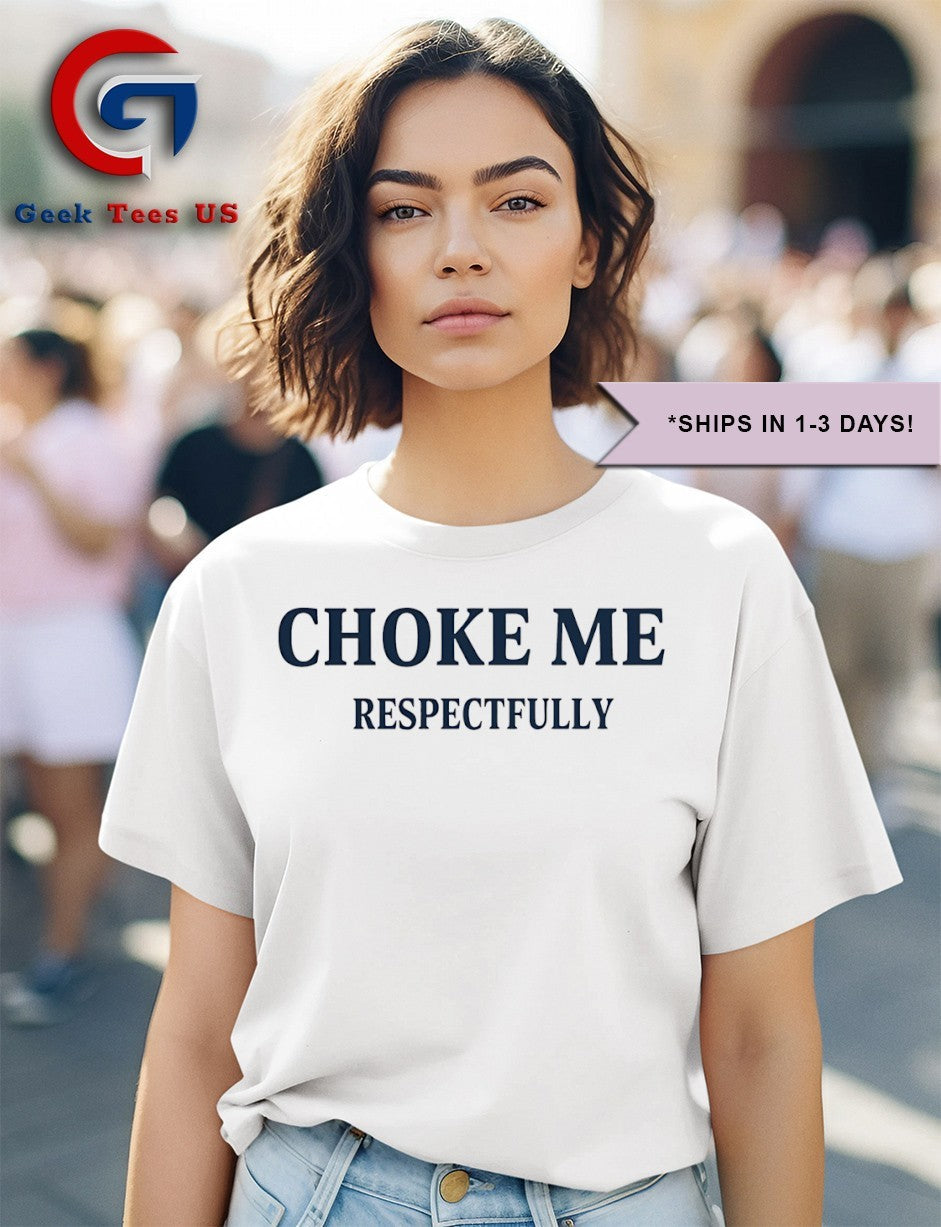 Choke me Respectfully shirt Unisex , , , Long Sleeve Tee